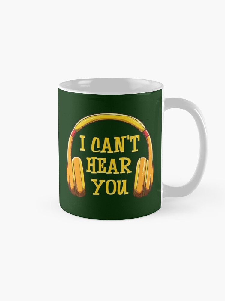 Alternate view of I Can't Hear You Coffee Mug