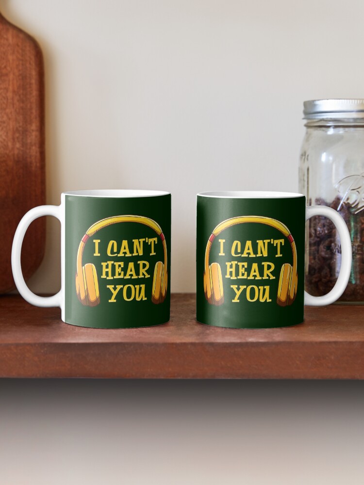 Alternate view of I Can't Hear You Coffee Mug
