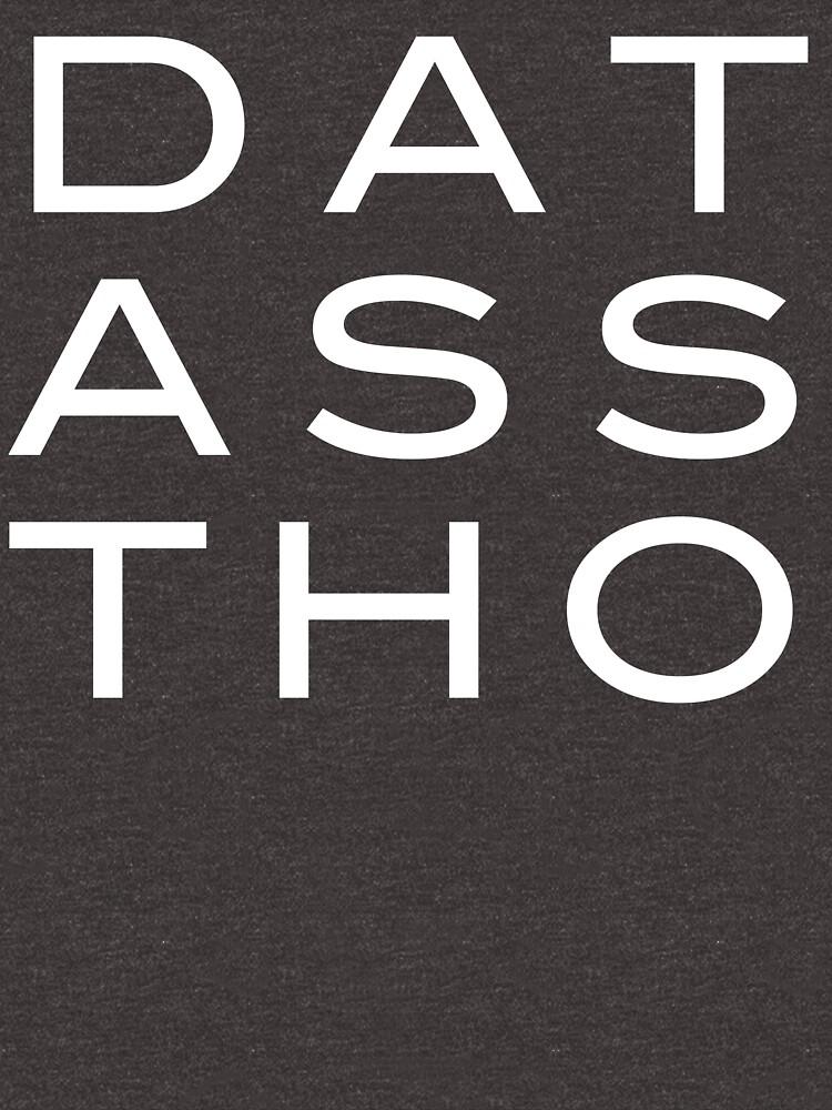 Dat Ass Tho T Shirt For Sale By Abstractee Redbubble Ass T Shirts