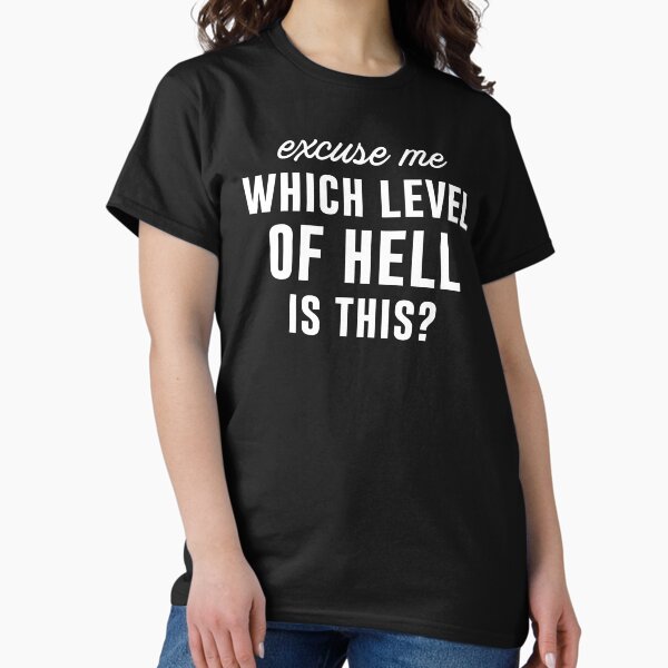 Item preview, Excuse Me Which Level Of Hell Is This? designed and sold by kjanedesigns.