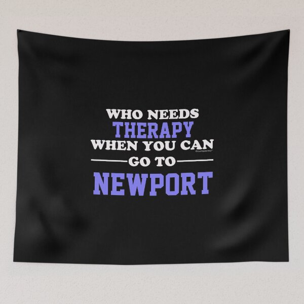 Item preview, Who Needs Therapy When You Can Go To Newport designed and sold by CoolApparelShop.