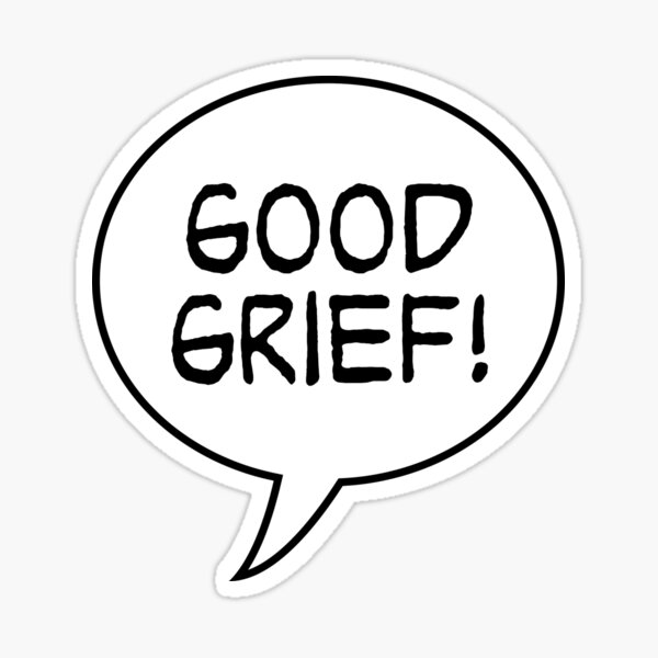 Good Grief Sticker By Charlieb95 Redbubble