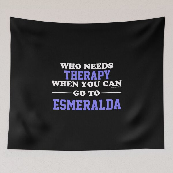 Item preview, Who Needs Therapy When You Can Go To Esmeralda designed and sold by CoolApparelShop.