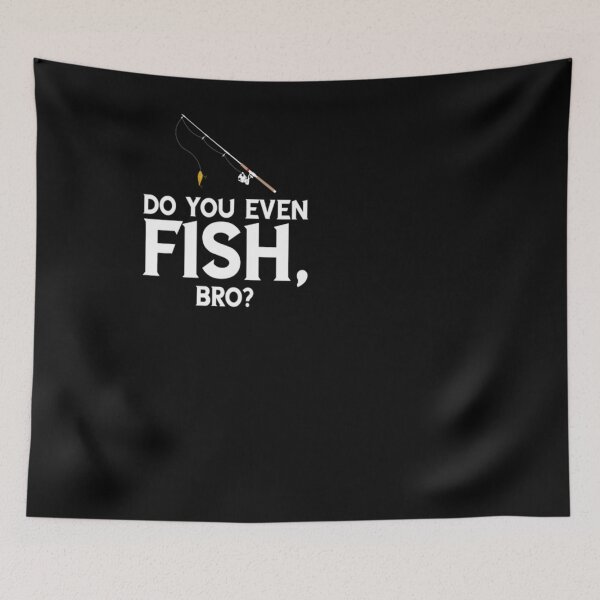 Item preview, Do You Even Fish Bro? Fishing|fisher|Bass| designed and sold by BiagioDeFranco.
