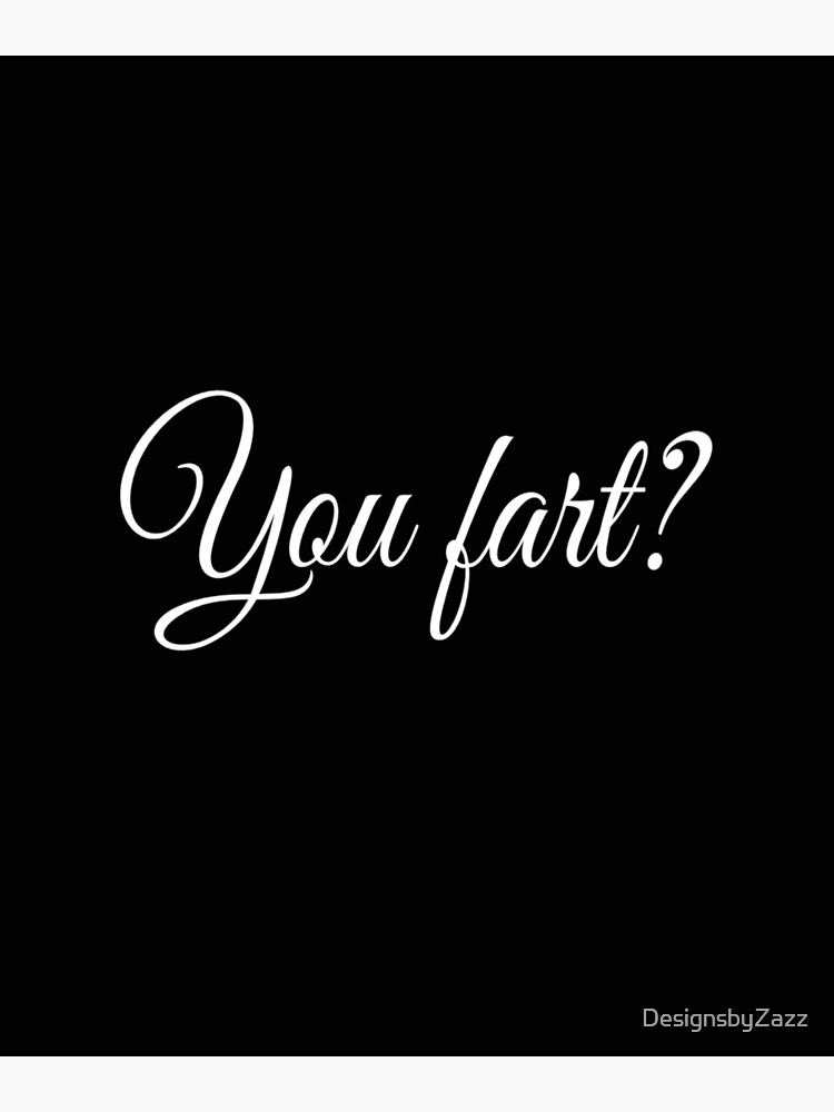 "You Fart? Fart Humor Gift for Him Farting joke" Poster by