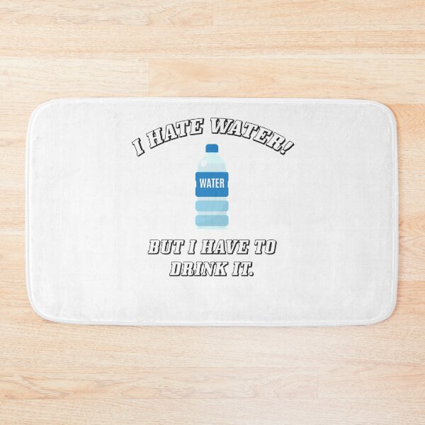 Item preview, I hate water! But i have to drink it. designed and sold by btamez.