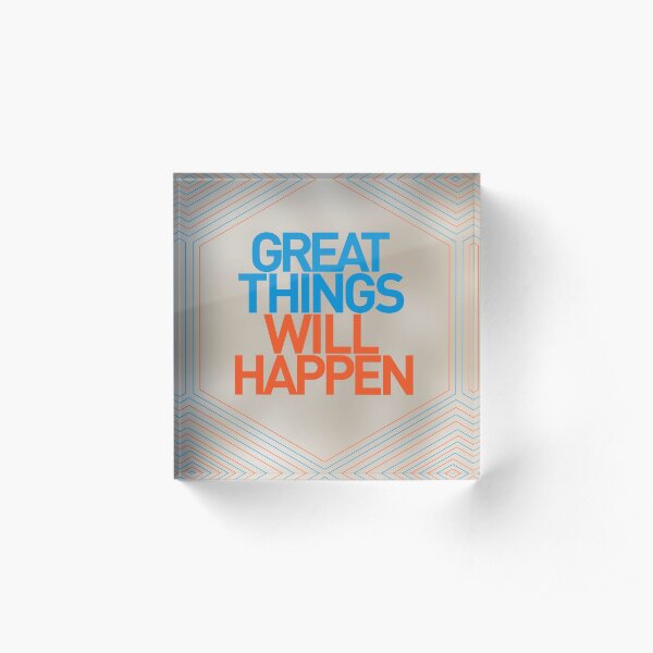 Great Things Will Happen Acrylic Block
