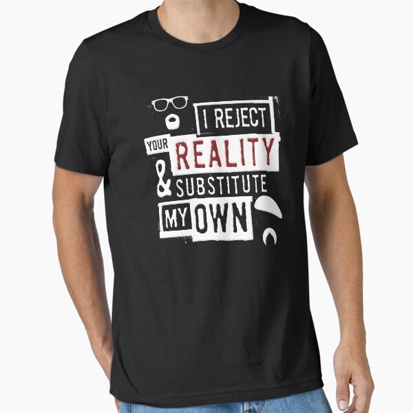 Item preview, I Reject Your Reality And Substitute - Mythbusters designed and sold by SlayingLover.