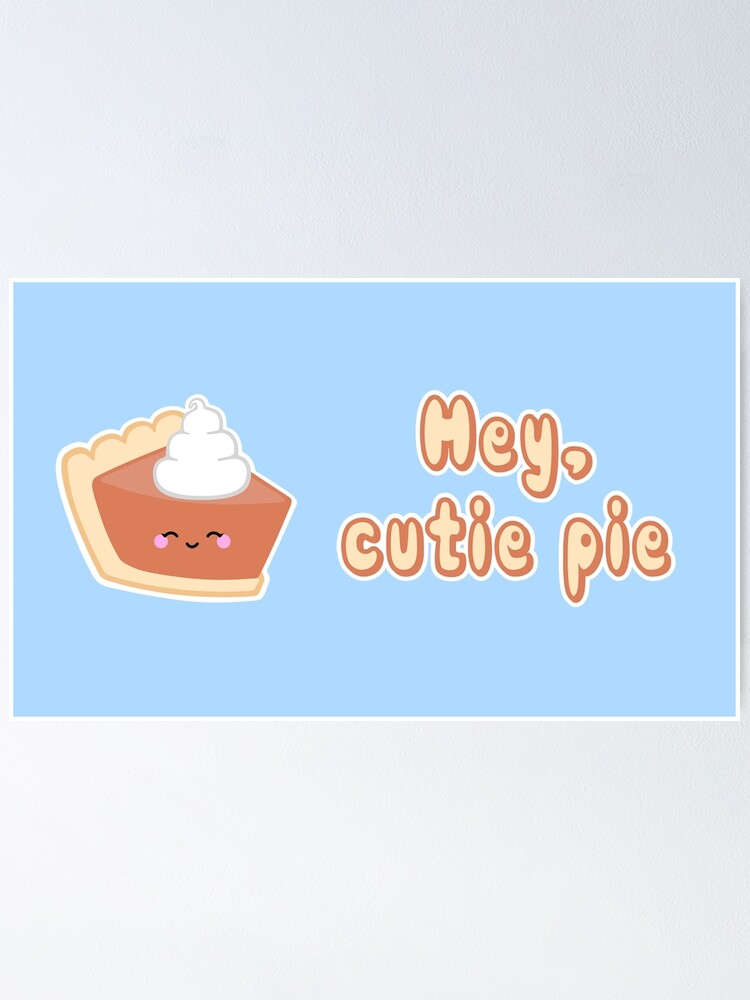 "Hey, Cutie Pie II" Poster by slothgirlart Redbubble