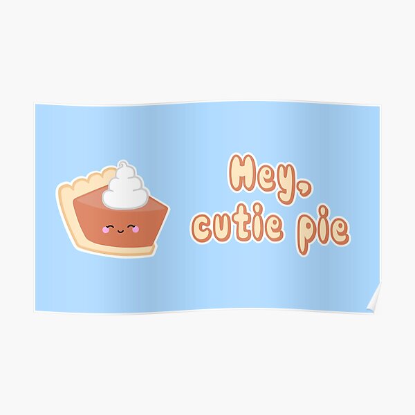 "Hey, Cutie Pie II" Poster by slothgirlart Redbubble