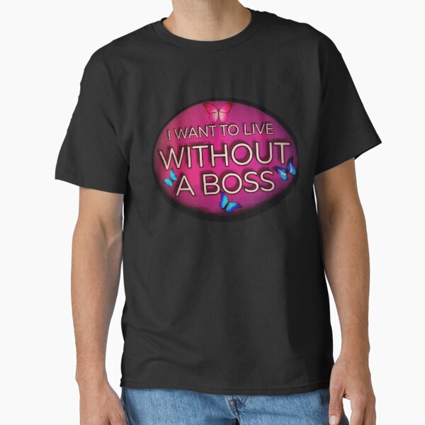 Item preview, I WANT TO LIVE WITHOUT A BOSS. designed and sold by Begoll.