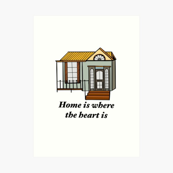 Home Is Where The Heart Is Art Print