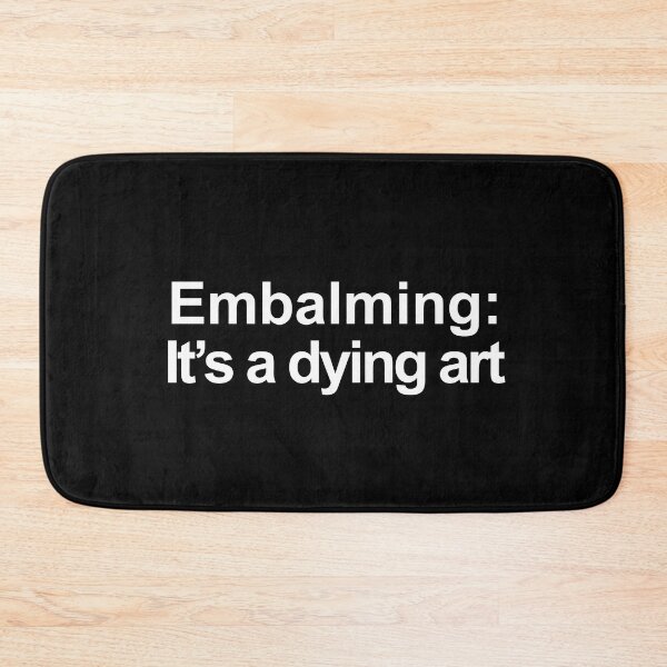 Item preview, Embalming Its A Dying Art Wordplay design designed and sold by GetItGiftIt.