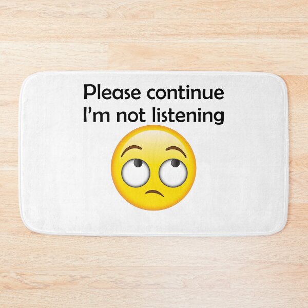 Item preview, Please continue I'm not listening designed and sold by Shoebob.