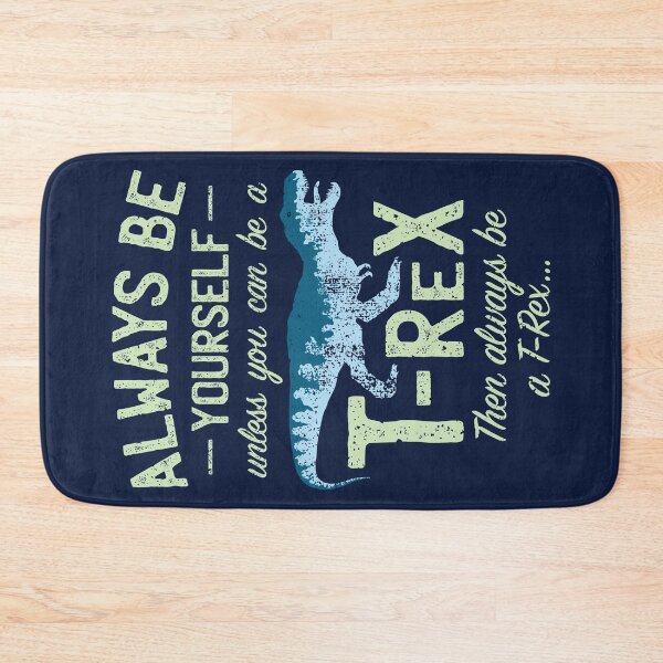 Item preview, Always Be Yourself, Unless You Can Be a T Rex designed and sold by IncognitoMode.