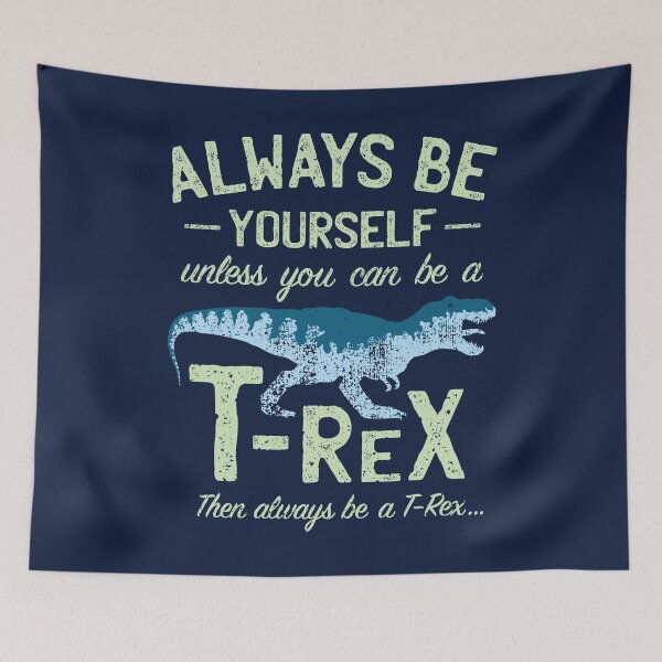 Item preview, Always Be Yourself, Unless You Can Be a T Rex designed and sold by IncognitoMode.