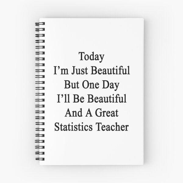 Item preview, Today I'm Just Beautiful But One Day I'll Be Beautiful And A Great Statistics Teacher  designed and sold by supernova23.