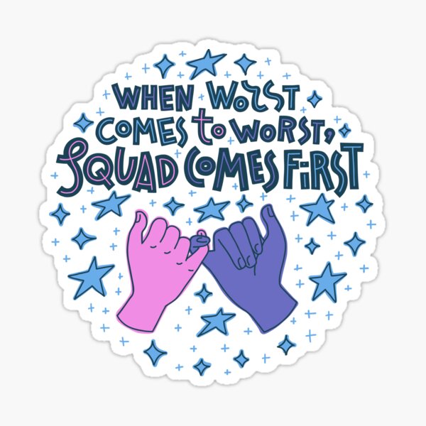 when-worst-comes-to-worst-the-squad-comes-first-sticker-for-sale-by