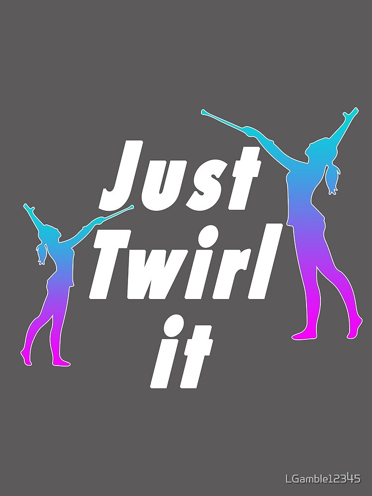 Top fun Baton Twirling Just Twirl it Gift Design by LGamble12345