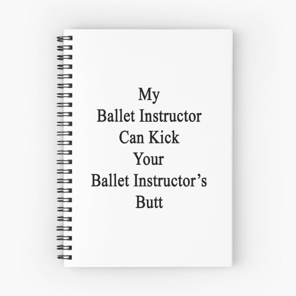 Item preview, My Ballet Instructor Can Kick Your Ballet Instructor's Butt  designed and sold by supernova23.