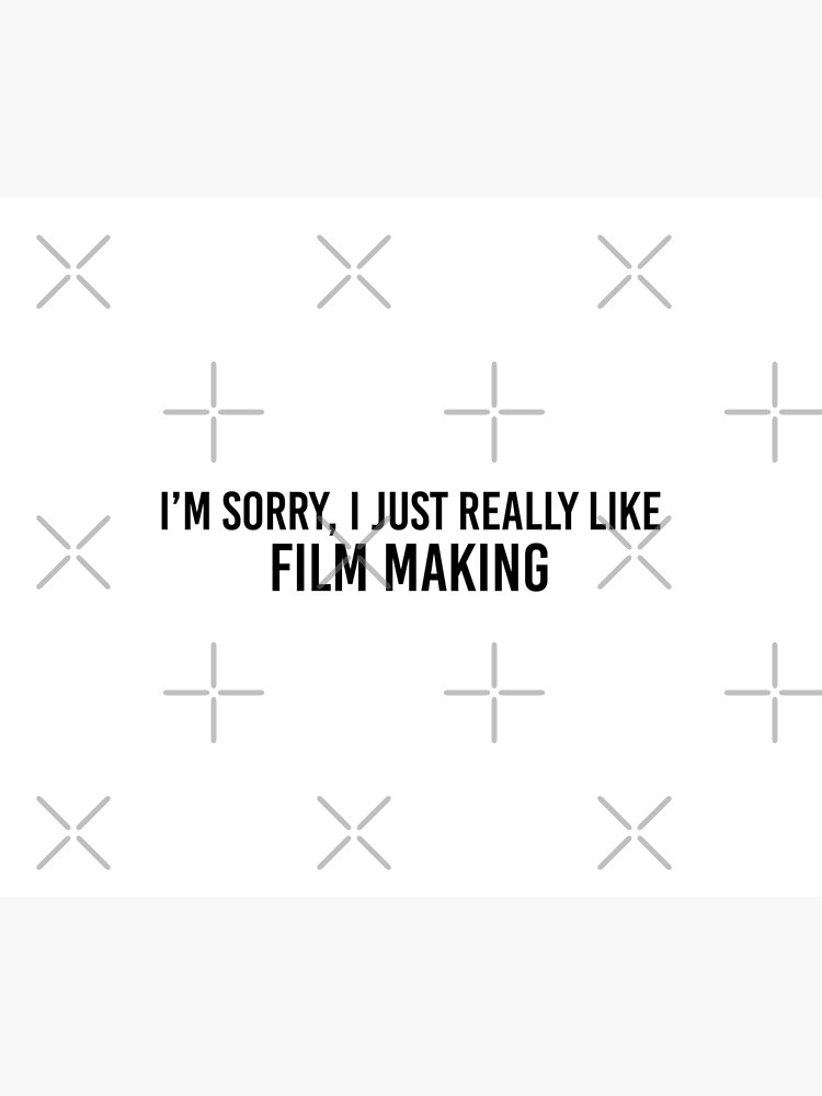 sorry-i-just-really-like-film-making-sticker-poster-by-goodcooks