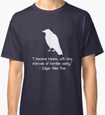I became insane edgar allen poe quote geek funny nerd Classic T-Shirt