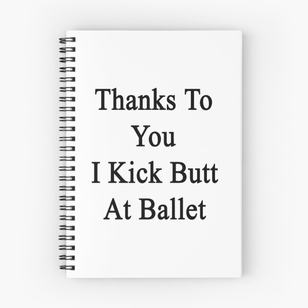 Item preview, Thanks To You I Kick Butt At Ballet  designed and sold by supernova23.