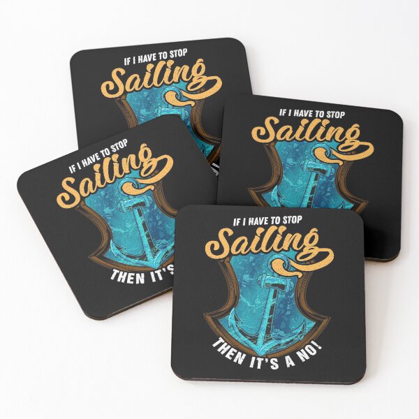 Item preview, If I Have To Stop Sailing Then It's A No designed and sold by Basti09.