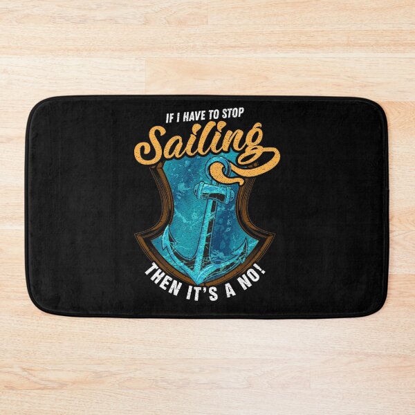 Item preview, If I Have To Stop Sailing Then It's A No designed and sold by Basti09.