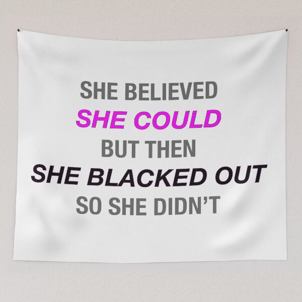 Item preview, She Believed She Could But Then She Blacked Out So She Didn't designed and sold by brianacecilia.
