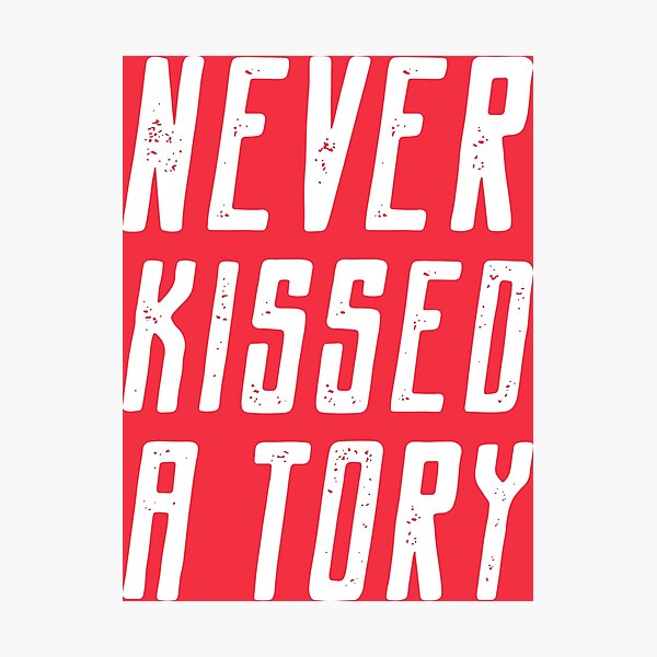 Item preview, Never Kissed a Tory designed and sold by DirtyOnion.