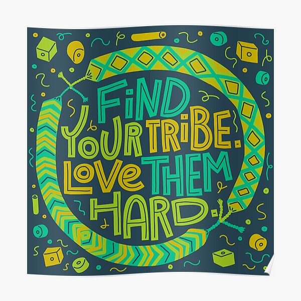 Find Your Tribe, Love Them Hard Poster