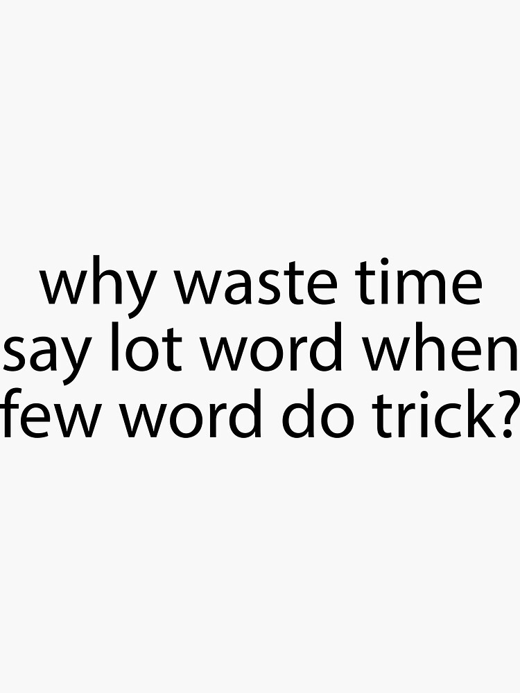 "Why Waste Time Say Lot Word" Sticker for Sale by Evelyusstuff Redbubble