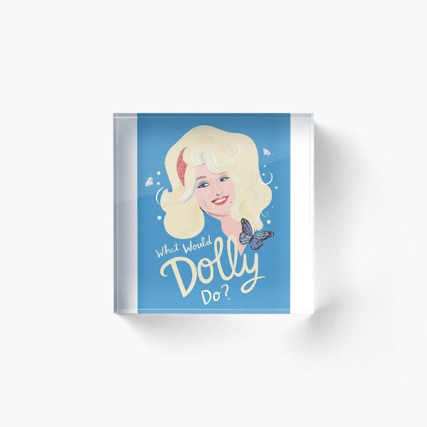 What Would Dolly Do? Acrylic Block