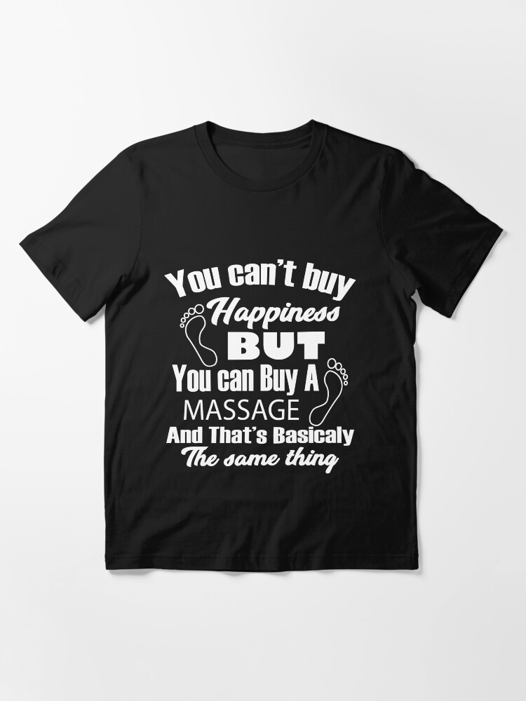 Alternate view of You can't buy happiness but you can buy a massage tee shirt Essential T-Shirt