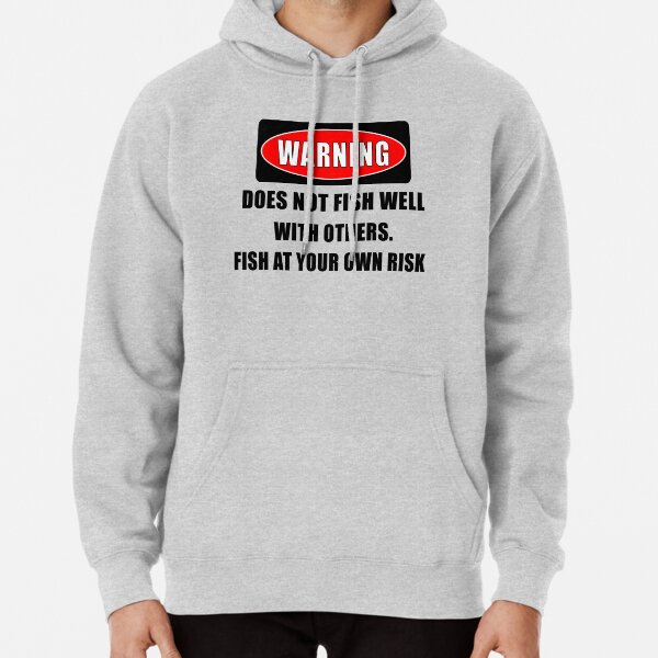 Warning: Does Not Fish Well with Others funny Fishing Hoodie for