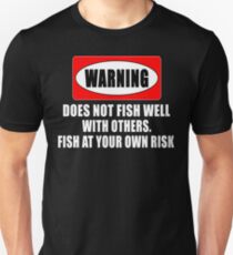 Warning! Does not fish well with others... Unisex T-Shirt