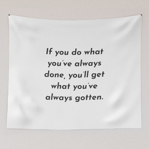 Item preview, If you do what you've always done, you'll get what you've always gotten. designed and sold by Inspirationmotivation.