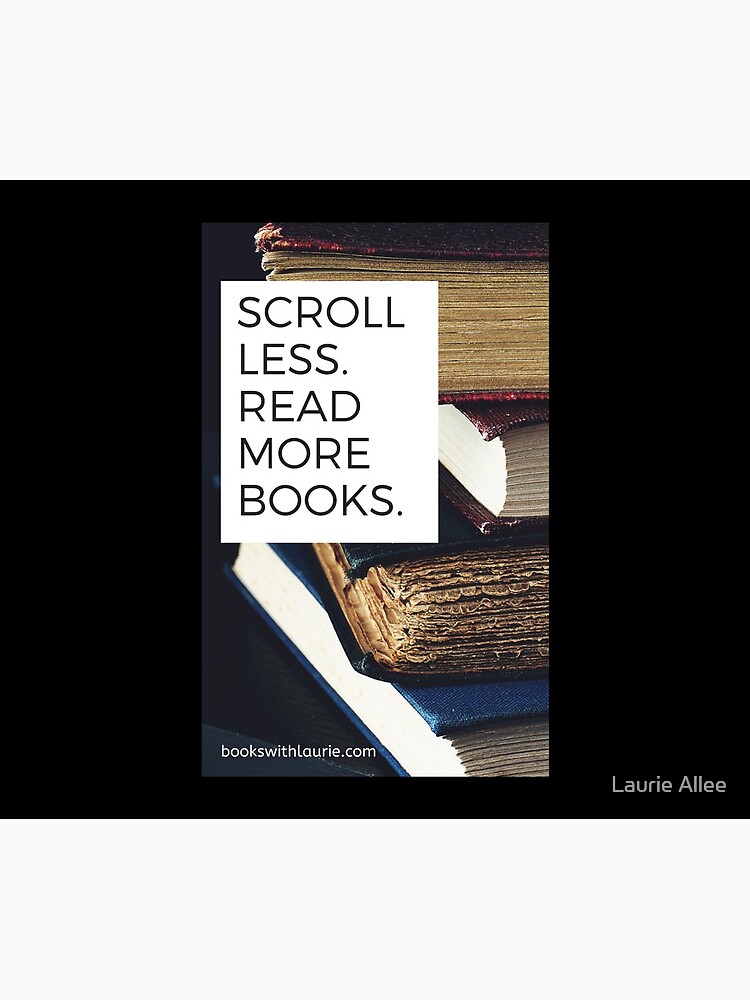 Scroll less. Read more books. (bookswithlaurie.com) by laurieallee