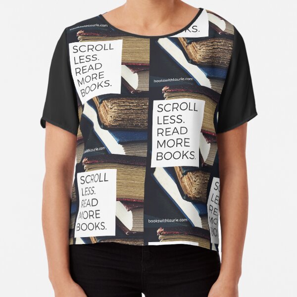 Scroll less. Read more books. (bookswithlaurie.com) Chiffon Top