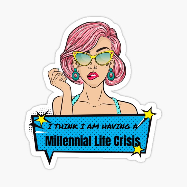 I Think I'm Having a Milllennial Life Crisis Sticker