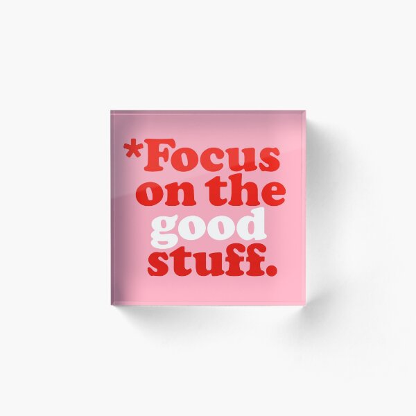Focus On The Good Stuff {Pink & Red Version} Acrylic Block