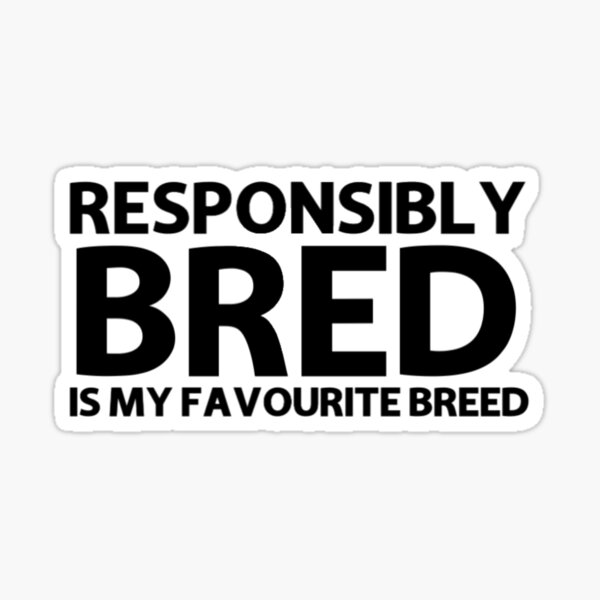 Responsibly Bred Sticker