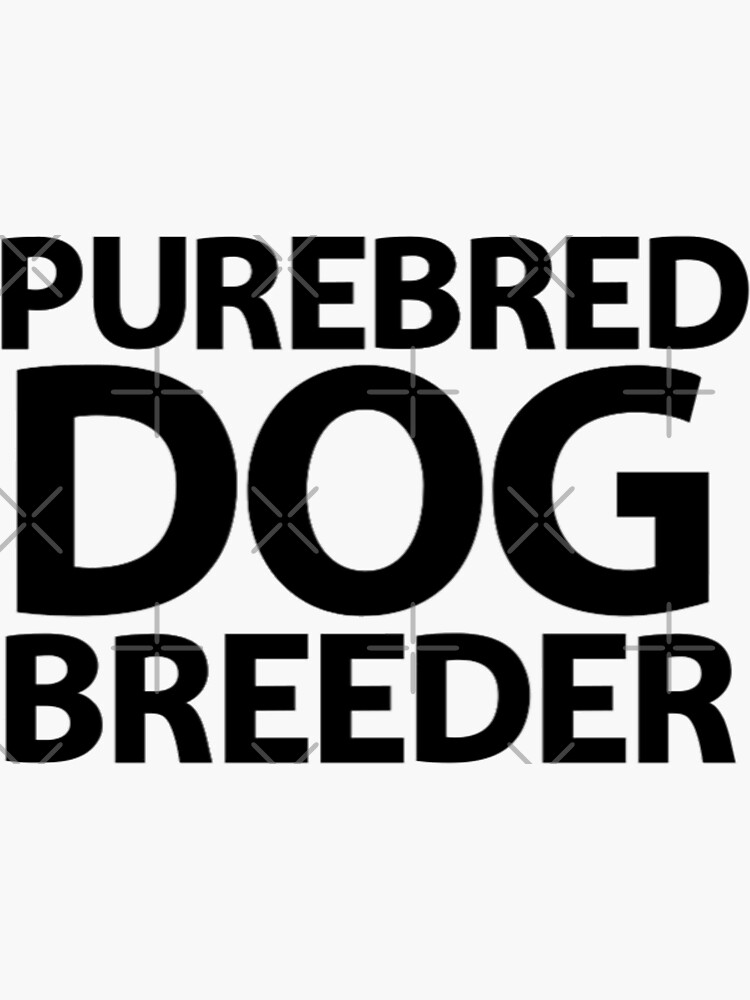 "Purebred Dog Breeder" Sticker for Sale by BonnyL Redbubble
