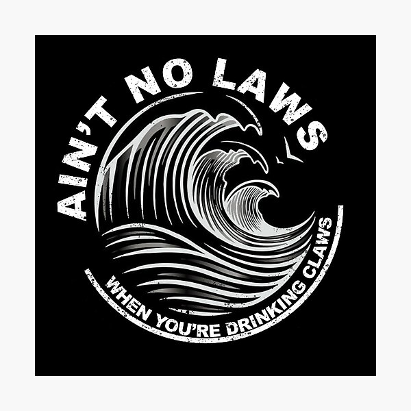 Black Ain't no laws when you're drinking claws sticker Photographic Print