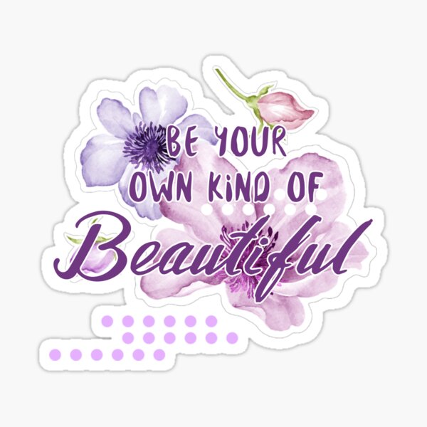 Be Your Own Kind Of Beautiful Stickers for Sale
