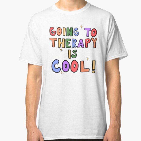 Going To Therapy Is Cool! Classic T-Shirt