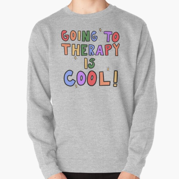 Going To Therapy Is Cool! Pullover Sweatshirt