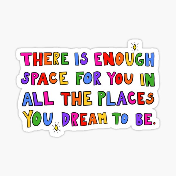 There Is Enough Space... Sticker