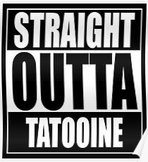 Straight OUTTA Tatooine - Star Wars Poster